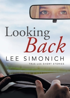 Looking Back: True-Lee Short Stories by Simonich, Lee