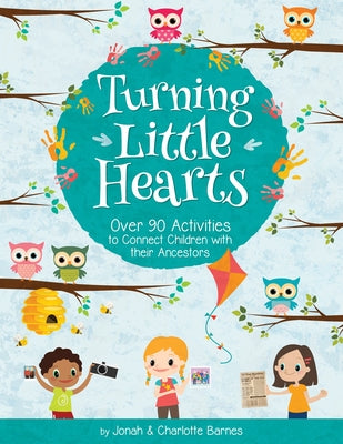 Turning Little Hearts: Over 90 Activities to Connect Children with Their Ancestors by Barnes, Charlotte