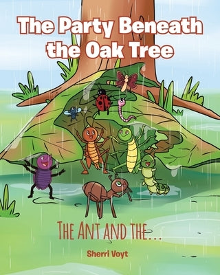 The Party Beneath the Oak Tree: The Ant and the... by Voyt, Sherri