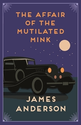 The Affair of the Mutilated Mink by Anderson, James