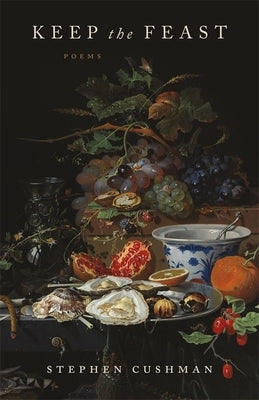 Keep the Feast: Poems by Cushman, Stephen