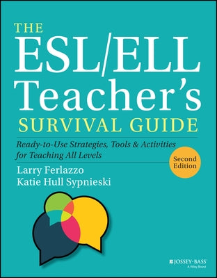The Esl/Ell Teacher's Survival Guide: Ready-To-Use Strategies, Tools, and Activities for Teaching English Language Learners of All Levels by Ferlazzo, Larry