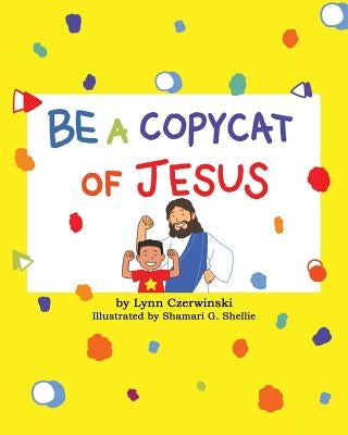 Be a Copycat of Jesus by Czerwinski, Lynn