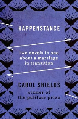 Happenstance: Two Novels in One about a Marriage in Transition by Shields, Carol
