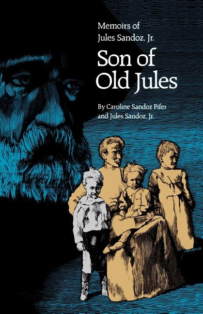 Son of Old Jules: Memoirs of Jules Sandoz, Jr. by Sandoz Jr, Jules