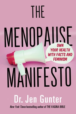 The Menopause Manifesto: Own Your Health with Facts and Feminism by Dr Gunter, Jen