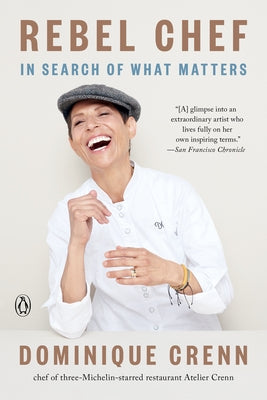 Rebel Chef: In Search of What Matters by Crenn, Dominique