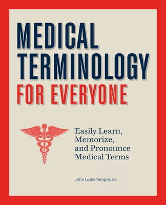 Medical Terminology for Everyone: Easily Learn, Memorize, and Pronounce Medical Terms by Temple, John