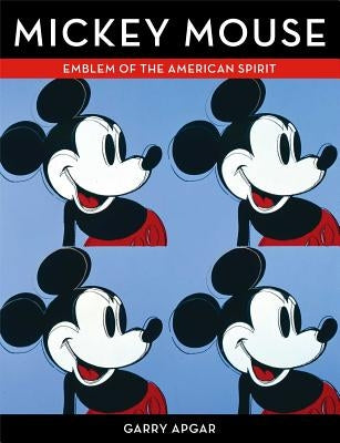 Mickey Mouse: Emblem of the American Spirit by Apgar, Garry