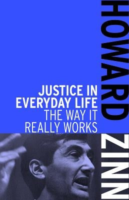 Justice in Everyday Life: The Way It Really Works by Zinn, Howard