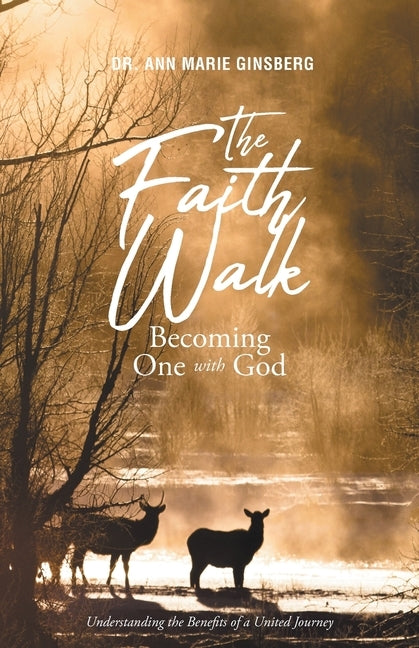 The Faith Walk: Becoming One With God: Understanding the Benefits of a United Journey by Ginsberg, Ann Marie