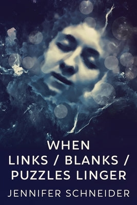 When Links / Blanks / Puzzles Linger by Schneider, Jennifer