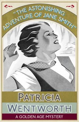 The Astonishing Adventure of Jane Smith: A Golden Age Mystery by Wentworth, Patricia