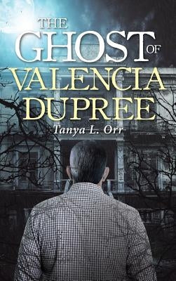 The Ghost of Valencia Dupree by Orr, Tanya L.