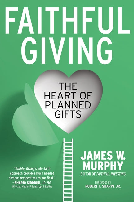 Faithful Giving: The Heart of Planned Gifts by Murphy, James W.