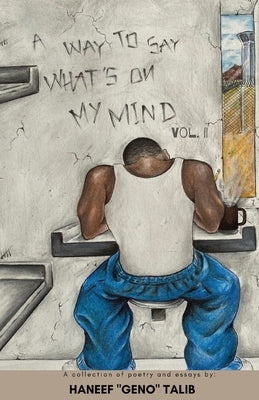 A Way to Say What's On My Mind Vol. II: A Collection of Poems & Essays by Talib, Haneef Geno