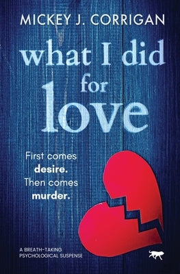 What I Did for Love: a breath-taking psychological thriller by Corrigan, Mickey J.