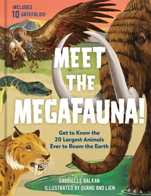 Meet the Megafauna!: Get to Know 20 of the Largest Animals to Ever Roam the Earth by Balkan, Gabrielle