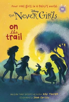 Never Girls #10: On the Trail (Disney: The Never Girls) by Thorpe, Kiki