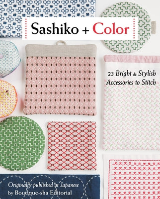 Sashiko + Color: 23 Bright & Stylish Accessories to Stitch by Boutique-Sha Editorial