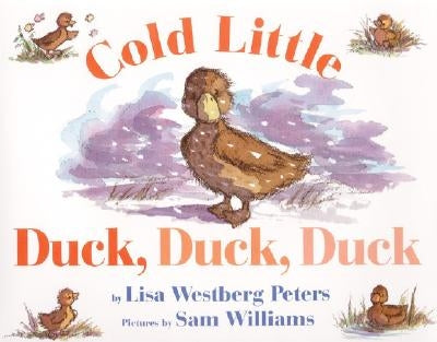 Cold Little Duck, Duck, Duck: A Springtime Book for Kids by Peters, Lisa Westberg