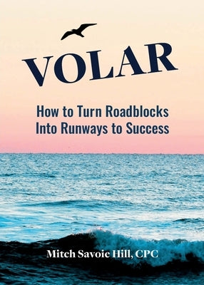 Volar: How to Turn Roadblocks Into Runways to Success by Hill, Mitch Savoie