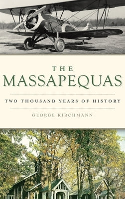 Massapequas: Two Thousand Years of History by Kirchmann, George
