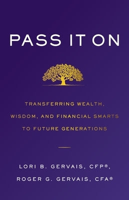 Pass It On: Transferring Wealth, Wisdom, and Financial Smarts to Future Generations by Gervais, Lori B.