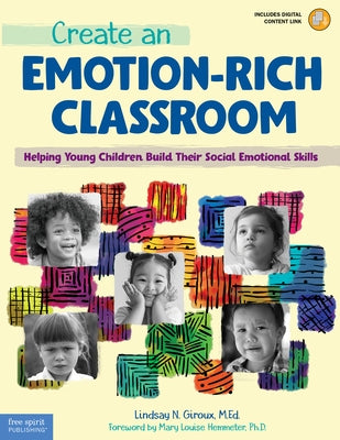 Create an Emotion-Rich Classroom: Helping Young Children Build Their Social Emotional Skills by Giroux, Lindsay N.