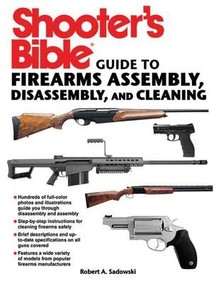 Shooter's Bible Guide to Firearms Assembly, Disassembly, and Cleaning by Sadowski, Robert A.