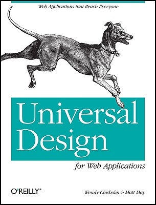 Universal Design for Web Applications: Web Applications That Reach Everyone by Chisholm, Wendy