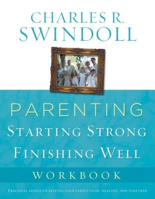 Parenting: From Surviving to Thriving Workbook: Building Healthy Families in a Changing World by Swindoll, Charles R.