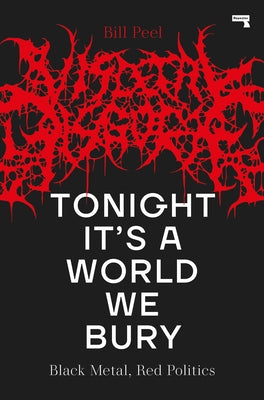 Tonight It's a World We Bury: Black Metal, Red Politics by Peel, Bill