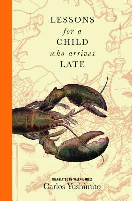 Lessons for a Child Who Arrives Late by Yushimito, Carlos
