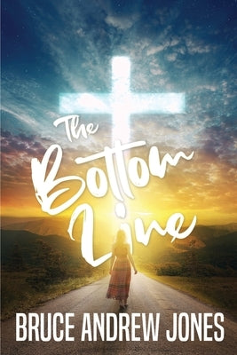The Bottom Line by Jones, Bruce Andrew