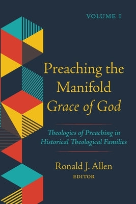 Preaching the Manifold Grace of God, Volume 1 by Allen, Ronald J.