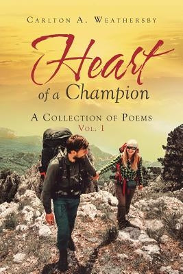 Heart of a Champion: A Collection of Poems, Vol. 1 by Weathersby, Carlton