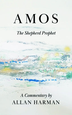 Amos: The Shepherd Prophet by Harman, Allan