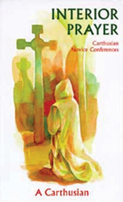 Interior Prayer, Volume 164: Carthusian Novice Conferences by A Carthusian