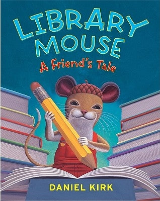 Library Mouse #2: A Friend's Tale by Kirk, Daniel