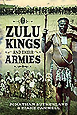 Zulu Kings and Their Armies by Canwell, Diane