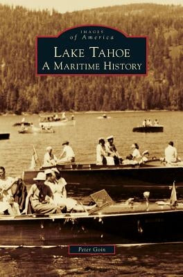 Lake Tahoe: A Maritime History by Goin, Peter