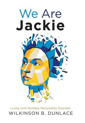 We Are Jackie: Living with Multiple Personality Disorder by Dunlace, Wilkinson B.