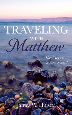 Traveling with Matthew by Hulsey, James W.