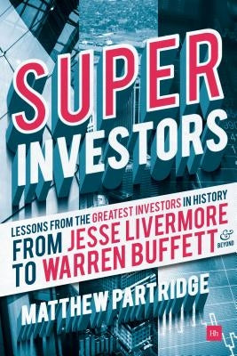 Superinvestors: Lessons from the Greatest Investors in History - From Jesse Livermore to Warren Buffett and Beyond by Partridge, Matthew