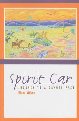 Spirit Car: Journey to a Dakota Past by Wilson, Diane