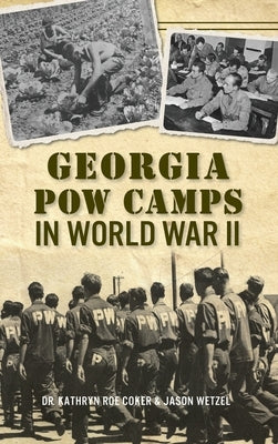 Georgia POW Camps in World War II by Coker, Kathryn Roe