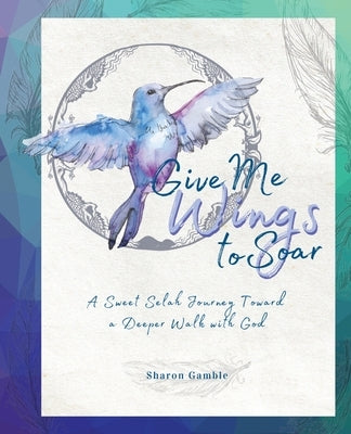 Give Me Wings to Soar by Gamble, Sharon