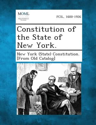 Constitution of the State of New York. by New York (State) Constitution [From Old