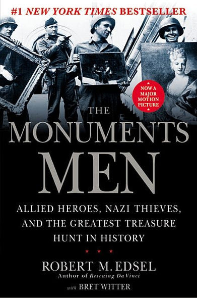 The Monuments Men: Allied Heroes, Nazi Thieves, and the Greatest Treasure Hunt in History by Edsel, Robert M.